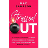 Stressed Out: 13 Powerful Methods to Stop Stress, Recognize Triggers, Curb Toxic Overthinking, and Manage Anxiety