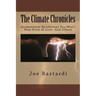 The Climate Chronicles: Inconvenient Revelations You Won't Hear From Al Gore--And Others