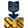 Practical Mining and Gold Processing for the Small Scale Operator