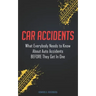 Car Accidents: What Everybody Needs to Know About Auto Accidents BEFORE They Get In One