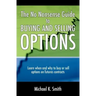 The No Nonsense Guide to Buying and Selling Options: Learn when and why to buy or sell options on futures contracts.