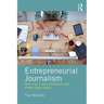 Entrepreneurial Journalism: How to Go It Alone and Launch Your Dream Digital Project