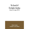 The journal of Christopher Columbus (during his first voyage, 1492-93) and documents relating to the voyages of John Cabot and Gaspar Corte Real