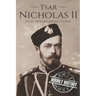 Tsar Nicholas II: A Life From Beginning to End