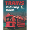 Trains Coloring Book: A Fun and Relaxation Colouring Book for Adult & Kids Stress Relieving Designs!