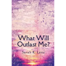 What Will Outlast Me?