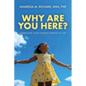 Why Are You Here?: Embracing Your Unique Purpose in Life