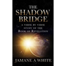 The Shadow Bridge: A verse by verse study of the Book of Revelation