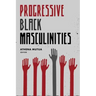 Progressive Black Masculinities?