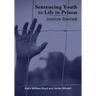 Sentencing Youth to Life in Prison: Justice Denied