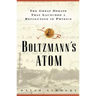 Boltzmanns Atom: The Great Debate That Launched a Revolution in Physics