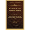 Handbook on Small Bore Rifle Shooting: Equipment, Marksmanship, Target Shooting, Practical Shooting, Rifle Ranges, Rifle Clubs
