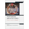 Performing Architectures Projects, Practices, Pedagogies
