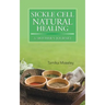 Sickle Cell Natural Healing: A Mother's Journey