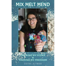 Mix, Melt, Mend: Owning my Story & Finding my Freedom