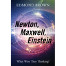Newton, Maxwell, Einstein: What Were They Thinking?