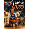 I Want to Go Pro