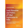Land Alienation and Politics of Tribal Exploitation in India: Special Focus on Tribal Movement in Koraput District of Odisha