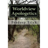Worldview Apologetics: A Christian Worldview Apologetic Engagement With Advaita Vedanta Hinduism