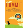 Commit: How to Blast Through Problems & Reach Your Goals Through Massive Action