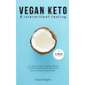 Vegan Keto & Intermittent Fasting: The easy 4-step / 4-week method to lose weight, detox your body and boost your energy! [Includes: 4-Week Meal Plan