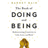 The Book of Doing and Being: Rediscovering Creativity in Life, Love, and Work