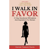 I Walk In Favor: 31-Day Devotional Affirmations And Inspirations For Women