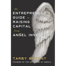 The Entrepreneur's Guide to Raising Capital From Angel Investors