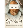 The Gift of Bread: Recipes for the Heart and Table
