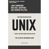 Unix: Getting Started With UNIX The Ultimate Beginners Guide