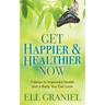 Get Happier & Healthier Now: 7-Steps to Improved Health & a Body You Can Love