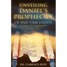 Unveiling Daniel's Prophecies of End-Time Events: an investigative study of the prophetic sequence of end time events in Daniel 2 & 7, with Revelation