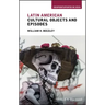 Latin American Cultural Objects and Episodes