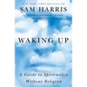 Waking Up: A Guide to Spirituality Without Religion