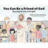 You Can Be a Friend of God: Discovering the Fruits of the Spirit!