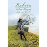 Reborn: A True Story of Life and Death