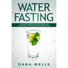 Water Fasting: Autophagy, Weight Loss, Anti-aging, and Healing Your Own Body Fast for Beginners