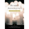 Humble Apologetics: Defending the Faith Today