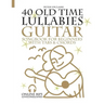 40 Old Time Lullabies - Guitar Songbook for Beginners with Tabs and Chords