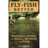 Fly-Fish Better: Practical Advice on Tackle, Methods, and Flies