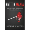 Entitlemania: How Not to Spoil Your Kids, and What to Do If You Have