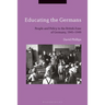 Educating the Germans: People and Policy in the British Zone of Germany, 1945-1949