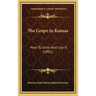 The Grape in Kansas: How to Grow and Use It (1901)