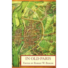In Old Paris: An Anthology of Source Descriptions, 1323-1790