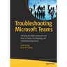 Troubleshooting Microsoft Teams: Enlisting the Right Approach and Tools in Teams for Mapping and Troubleshooting Issues