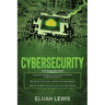 Cybersecurity: 3 in 1- Beginner's Guide+ Tips and tricks+ Advanced and Effective measures to secure your Cyber Networks