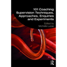 101 Coaching Supervision Techniques, Approaches, Enquiries and Experiments