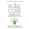The Pure Cure: A Complete Guide to Freeing Your Life From Dangerous Toxins