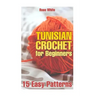 Tunisian Crochet for Beginners: 15 Easy Patterns: (Crochet Patterns, Crochet Stitches)