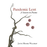 Pandemic Lent: A Season in Poems